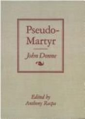 book cover of Pseudo-Martyr: Wherein Out of Certaine Propositions and Gradations, This Conclusion Is Evicted. That Those Which Are of by John Donne