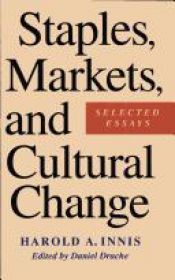 book cover of Staples, markets, and cultural change by Harold Innis