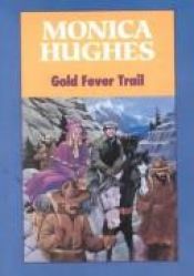 book cover of GOLD FEVER TRAIL: A Klondike Adventure by Monica Hughes