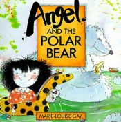 book cover of Angel and the Polar Bear by Marie-Louise Gay