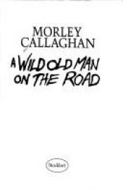 book cover of A wild old man on the road by Morley Callaghan