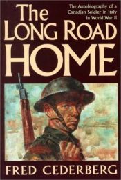 book cover of The Long Road Home : The Autobiography of a Canadian Soldier in Italy in World War II by Fred Cederberg