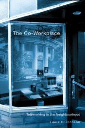 book cover of The co-workplace : teleworking in the neighbourhood by Laura Climenko Johnson