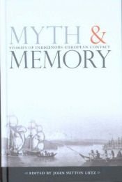 book cover of Myth and Memory: Stories of Indigenous-european Contact by John Lutz