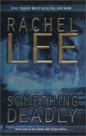 book cover of Something Deadly by Rachel Lee