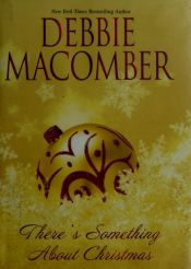 book cover of There's Something About Christmas by Debbie Macomber