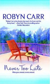 book cover of Never Too Late by Robyn Carr