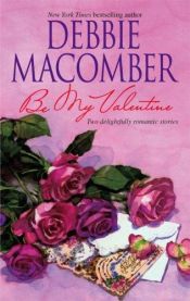 book cover of Be My Valentine: My Funny Valentine by Debbie Macomber
