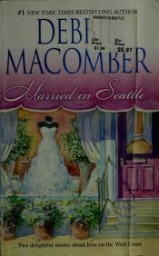 book cover of Married In Seattle: First Comes Marriage; Wanted: Perfect Partner by Debbie Macomber