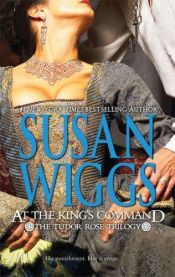 book cover of At the King's Command (Tudor Rose #1) (originally published as: Circle in the Water) by Susan Wiggs