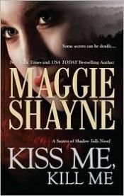 book cover of Kiss Me, Kill Me (Secret of Shadow Falls, Book 3) by Maggie Shayne