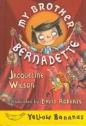 book cover of My Brother Bernadette (Yellow Bananas) by Jacqueline Wilson