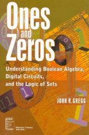 book cover of Ones and zeros : understanding Boolean algebra, digital circuits, and the logic of sets by John Gregg