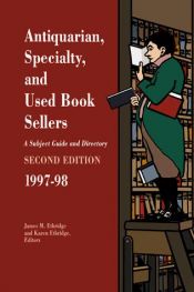 book cover of Antiquarian, Specialty, and Used Book Sellers 1997-98: A Subject Guide and Directory (Antiquarian, Specialty and Used Bo by James M. Ethridge