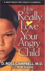 book cover of How to really love your angry child by Ross Campbell