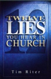 book cover of Twelve lies you hear in church by Tim Riter