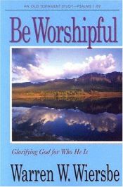 book cover of Be Worshipful (Psalms 1-89): Glorifying God for Who He Is (The BE Series Commentary) by Warren W. Wiersbe