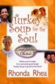 book cover of Turkey Soup For The Soul: Tastes Just Like Chicken by Rhonda Rhea