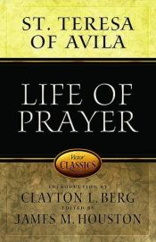 book cover of Life of Prayer: Cultivating Faith And Passion for God (Victor Classics) by St. Teresa of Avila