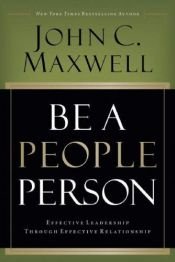 book cover of Be A People Person: Effective Leadership Through Effective Relationships by John C. Maxwell