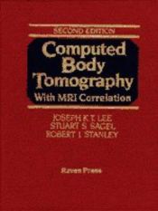 book cover of Computed Body Tomography with MRI Correlation (Electronic Resources from Tki Medcon, Inc.) by Joseph K.T. Lee