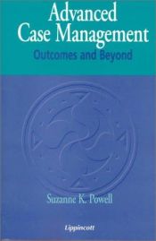 book cover of Advanced case management : outcomes and beyond by Suzanne K. Powell