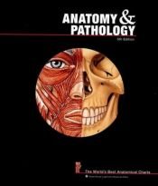 book cover of Anatomy and Pathology: The World's Best Anatomical Charts (The World's Best Anatomical Chart Series) by Anatomical Chart Company