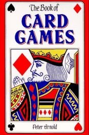 book cover of The Complete Book of Card Games by Peter Arnold