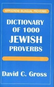 book cover of Dictionary of 1000 Jewish Proverbs (Hippocrene Bilingual Proverbs) by David C Gross