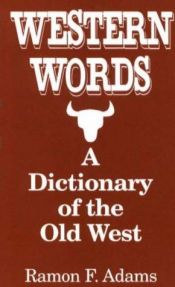 book cover of Western Words: A Dictionary of the Old West by Ramon F. Adams