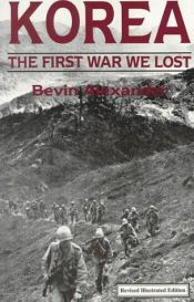 book cover of Korea, the first war we lost by Bevin Alexander