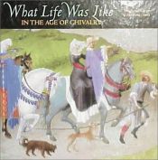 book cover of What Life Was Like: In the Age of Chivalry: Medieval Europe AD 800-1500 (What Life Was Like) by Time-Life Books