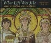 book cover of What Life Was Like Amid splendor and intrigue : Byzantine Empire, AD 330-1453 by Time-Life Books