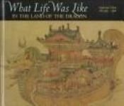 book cover of What Life Was Like In the Land of the Dragon: Imperial China Ad 960-1368 by Time-Life Books