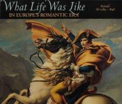book cover of What Life Was Like in Europe's Romantic Era: Ad 1789-1848 (What Life Was Like) by Arthur L. Herman