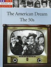 book cover of (Our American Century, 07) The American Dream: The 50s by Time-Life Books