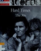 book cover of (Our American Century, 05) Hard Times: The 30s by Time-Life Books