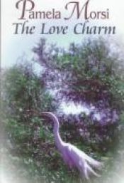 book cover of The Love Charm by Pamela Morsi