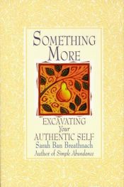 book cover of Something more : excavating your authentic self by Sarah Ban Breathnach