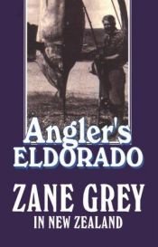 book cover of Angler's Eldorado: Zane Grey in New Zealand by Zane Grey