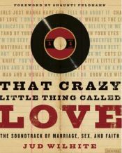 book cover of That Crazy Little Thing Called Love by Jud Wilhite
