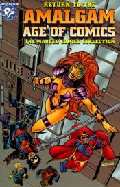 book cover of Return to the Amalgam Age of Comics: The Marvel Comics Collection by Kurt Busiek