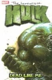 book cover of Incredible Hulk Volume 7: Dead Like Me TPB (Incredible Hulk) by Bruce Jones