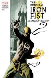 book cover of Immortal Iron Fist Vol. 1: The Last Iron Fist Story (New Avengers) by Ed Brubaker