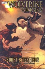 book cover of Wolverine: Origins Volume 3 - Swift And Terrible Premiere HC (Wolverine) by Daniel Way