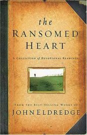 book cover of The Ransomed Heart: A Collection of Devotional Readings by John Eldredge