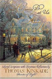 book cover of COME LET US ADORE HIM Selected Scriptures with Christmas Refections by Thomas Kinkade, Painter of Light by Thomas Kinkade