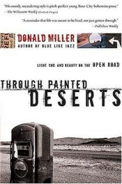 book cover of Through Painted Deserts : Light, God, and Beauty on the Open Road by Donald Miller
