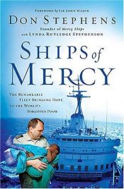 book cover of Ships of Mercy: The Remarkable Fleet Bringing Hope to the World's Forgotten Poor by Don Stephens