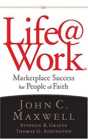 book cover of Life @ Work by John C. Maxwell
